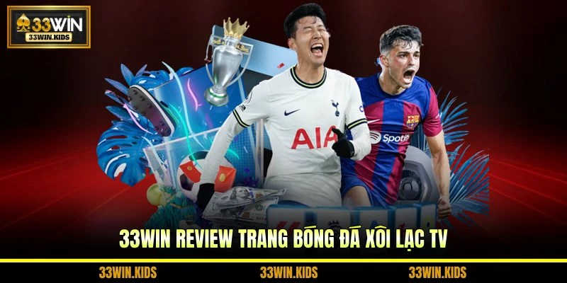33WIN review trang bóng đá Xôi Lạc TV