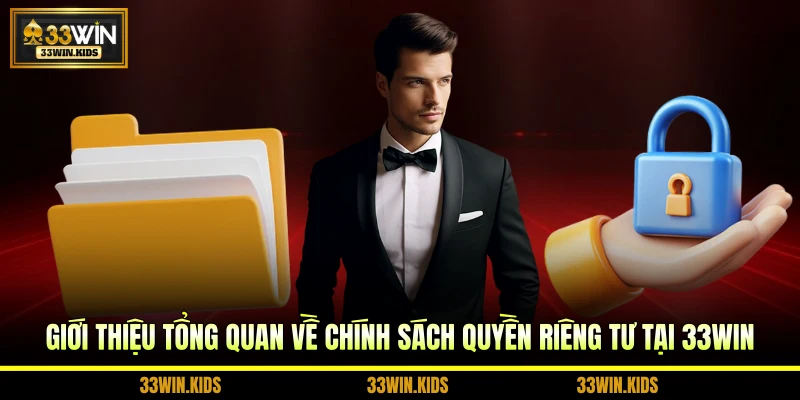 Giới thiệu tổng quan về chính sách quyền riêng tư tại 33WIN