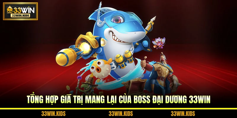 Tổng hợp giá trị mang lại của boss đại dương 33WIN