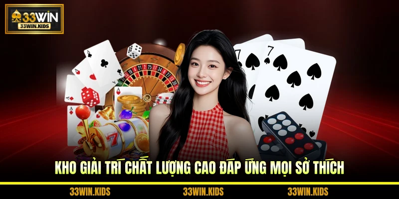 Kho giải trí chất lượng cao đáp ứng mọi sở thích