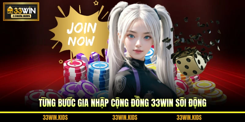 Từng bước gia nhập cộng đồng 33WIN sôi động